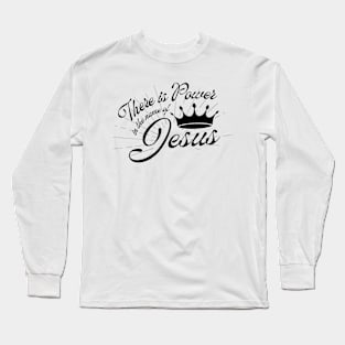 There is Power in the name of Jesus Long Sleeve T-Shirt